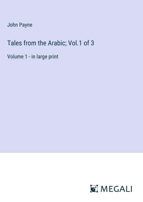 John Payne: Tales from the Arabic; Vol.1 of 3, Buch