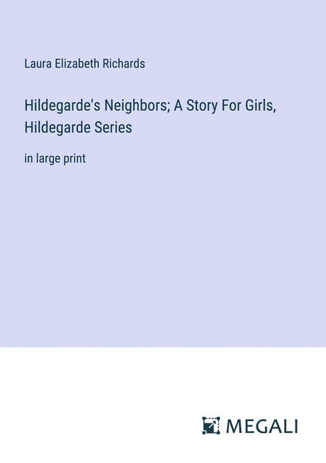 Laura Elizabeth Richards: Hildegarde's Neighbors; A Story For Girls, Hildegarde Series, Buch