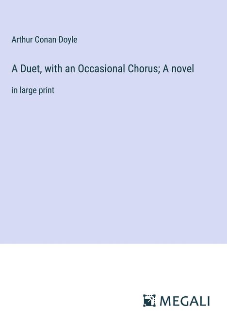 Sir Arthur Conan Doyle: A Duet, with an Occasional Chorus; A novel, Buch