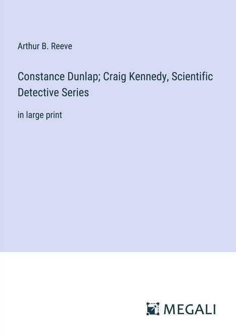 Arthur B. Reeve: Constance Dunlap; Craig Kennedy, Scientific Detective Series, Buch