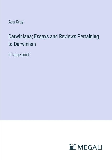 Asa Gray: Darwiniana; Essays and Reviews Pertaining to Darwinism, Buch