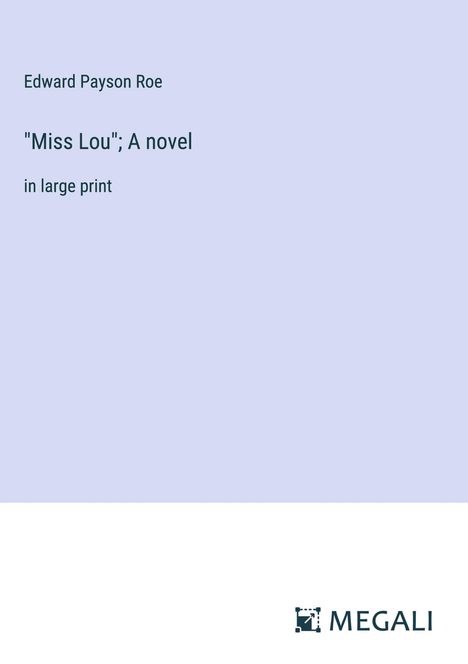 Edward Payson Roe: "Miss Lou"; A novel, Buch