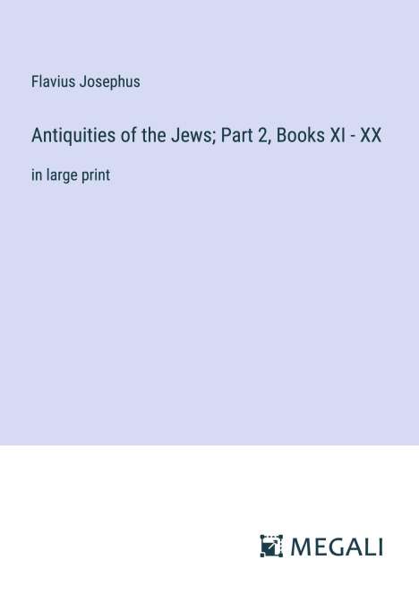 Flavius Josephus: Antiquities of the Jews; Part 2, Books XI - XX, Buch