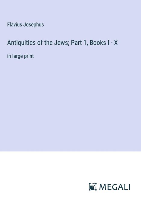 Flavius Josephus: Antiquities of the Jews; Part 1, Books I - X, Buch