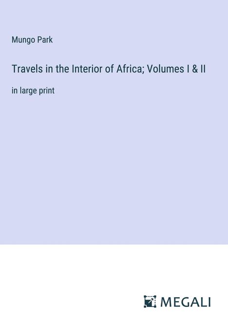 Mungo Park: Travels in the Interior of Africa; Volumes I &amp; II, Buch