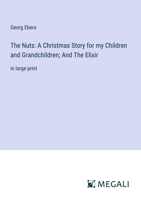 Georg Ebers: The Nuts: A Christmas Story for my Children and Grandchildren; And The Elixir, Buch