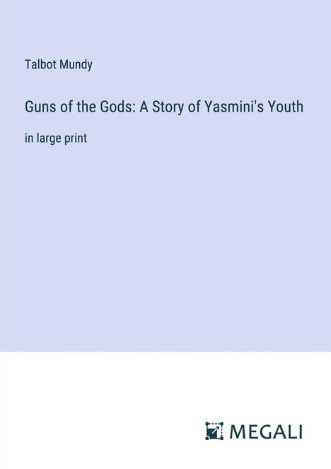 Talbot Mundy: Guns of the Gods: A Story of Yasmini's Youth, Buch