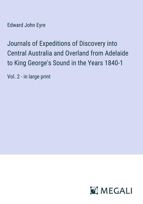 Edward John Eyre: Journals of Expeditions of Discovery into Central Australia and Overland from Adelaide to King George's Sound in the Years 1840-1, Buch