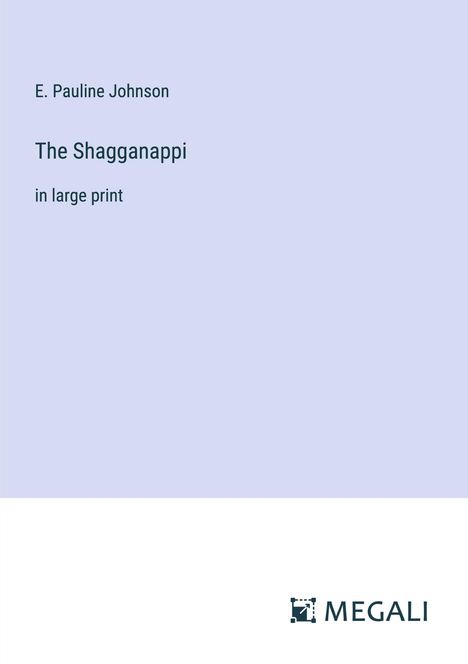 E. Pauline Johnson: The Shagganappi, Buch