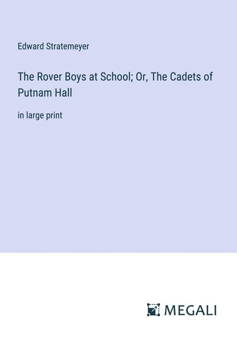 Edward Stratemeyer: The Rover Boys at School; Or, The Cadets of Putnam Hall, Buch