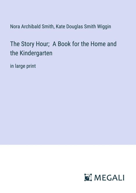 Nora Archibald Smith: The Story Hour; A Book for the Home and the Kindergarten, Buch