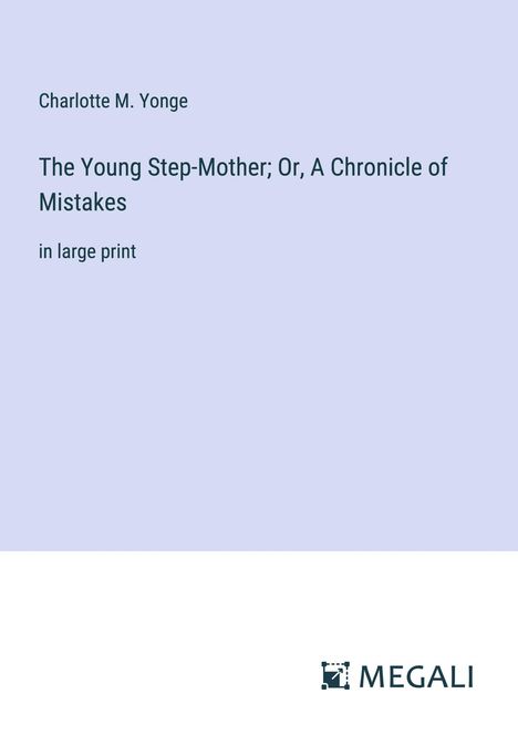 Charlotte M. Yonge: The Young Step-Mother; Or, A Chronicle of Mistakes, Buch