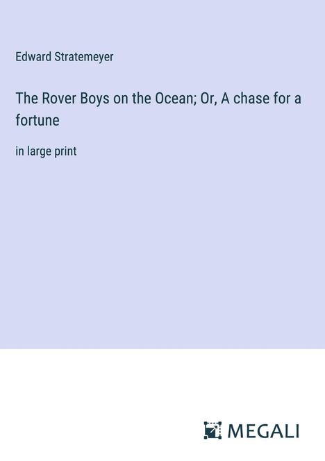 Edward Stratemeyer: The Rover Boys on the Ocean; Or, A chase for a fortune, Buch
