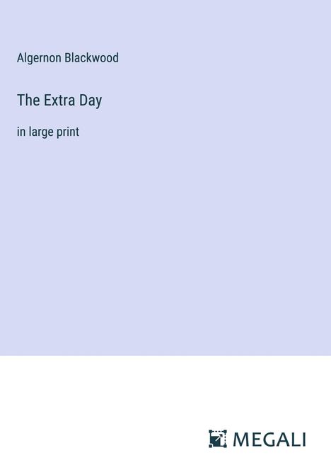 Algernon Blackwood: The Extra Day, Buch