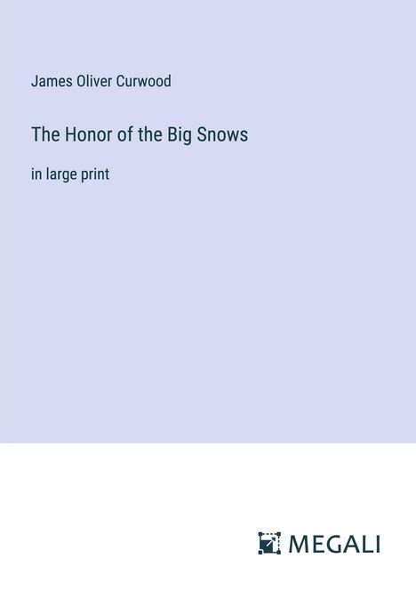 James Oliver Curwood: The Honor of the Big Snows, Buch