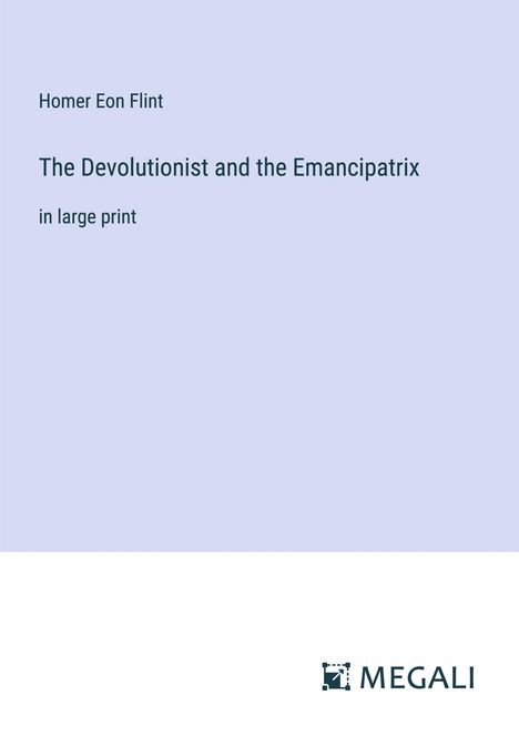 Homer Eon Flint: The Devolutionist and the Emancipatrix, Buch