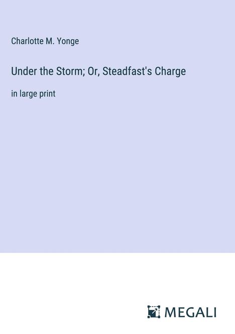 Charlotte M. Yonge: Under the Storm; Or, Steadfast's Charge, Buch