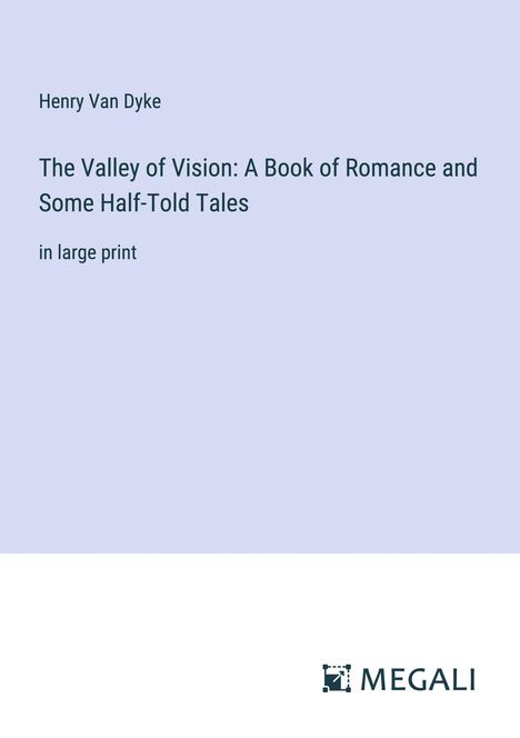 Henry Van Dyke: The Valley of Vision: A Book of Romance and Some Half-Told Tales, Buch