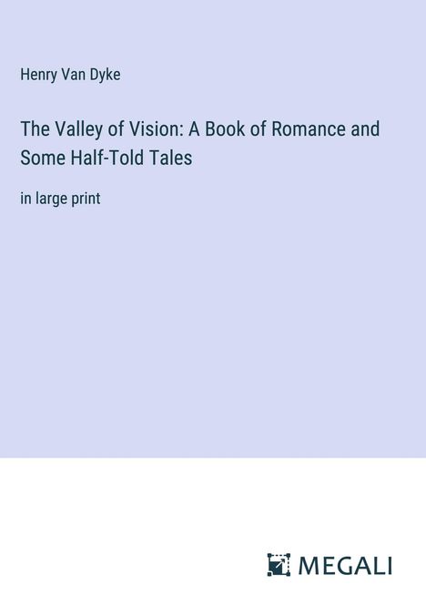 Henry Van Dyke: The Valley of Vision: A Book of Romance and Some Half-Told Tales, Buch