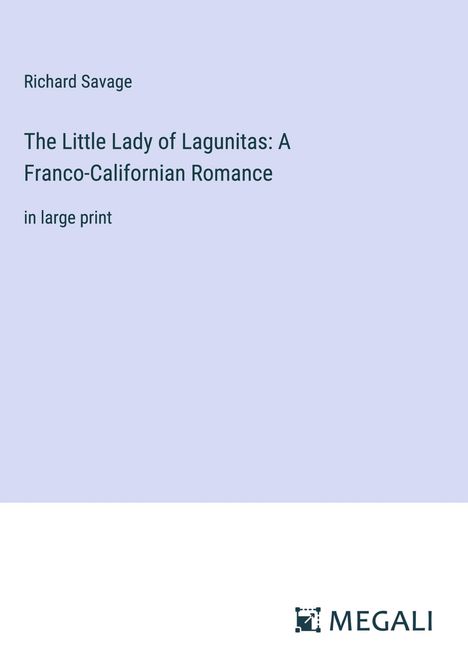 Richard Savage: The Little Lady of Lagunitas: A Franco-Californian Romance, Buch