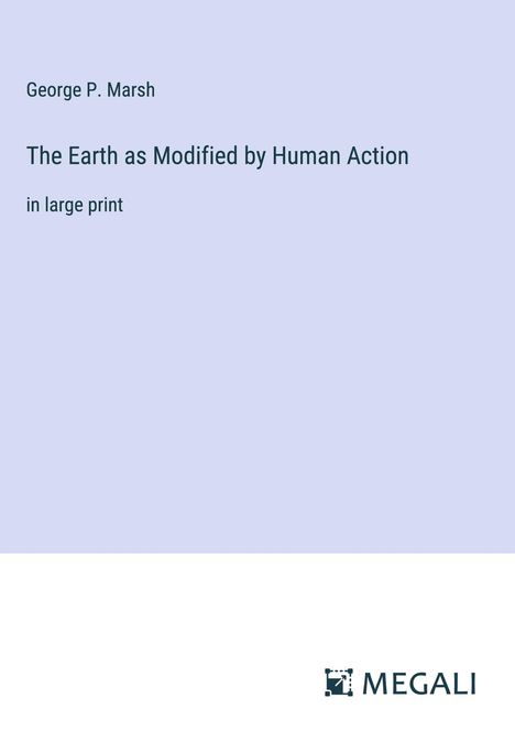 George P. Marsh: The Earth as Modified by Human Action, Buch