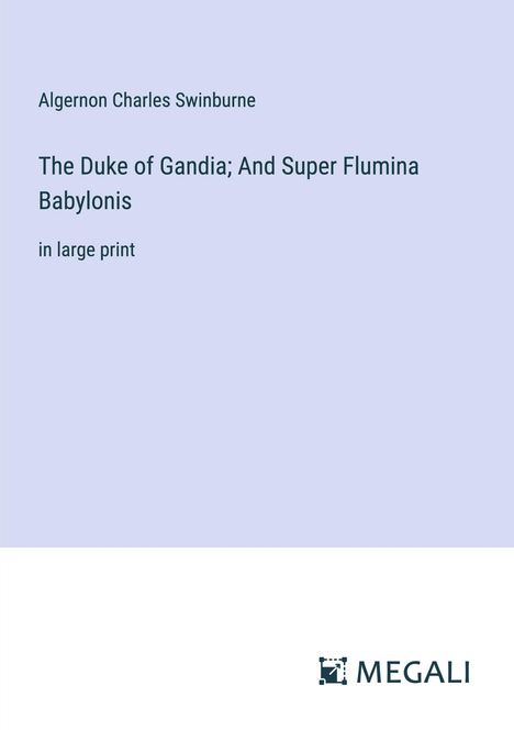 Algernon Charles Swinburne: The Duke of Gandia; And Super Flumina Babylonis, Buch