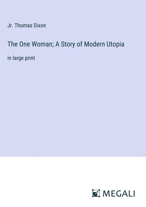 Jr. Thomas Dixon: The One Woman; A Story of Modern Utopia, Buch