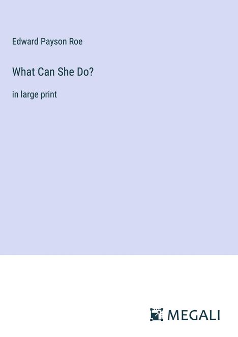 Edward Payson Roe: What Can She Do?, Buch