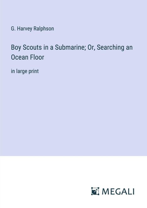G. Harvey Ralphson: Boy Scouts in a Submarine; Or, Searching an Ocean Floor, Buch