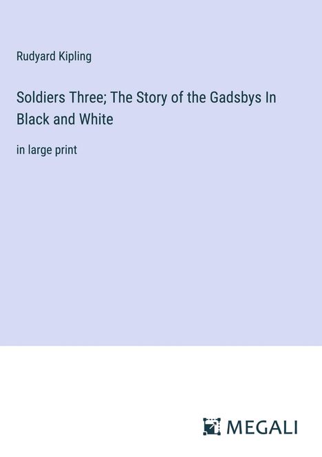 Rudyard Kipling: Soldiers Three; The Story of the Gadsbys In Black and White, Buch