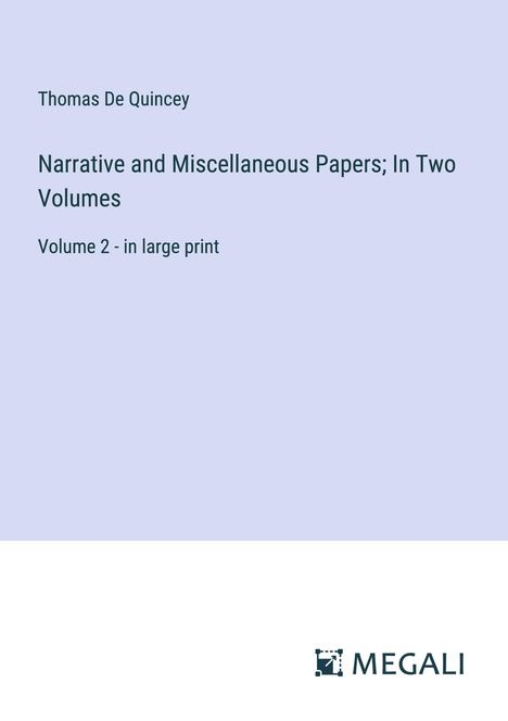 Thomas De Quincey: Narrative and Miscellaneous Papers; In Two Volumes, Buch