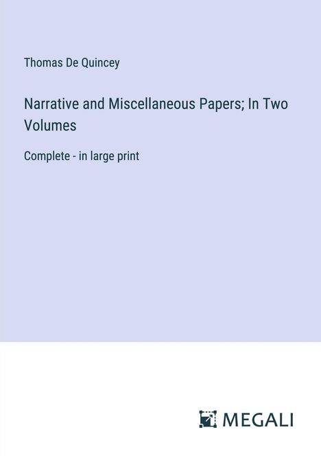 Thomas De Quincey: Narrative and Miscellaneous Papers; In Two Volumes, Buch