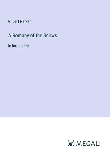 Gilbert Parker: A Romany of the Snows, Buch