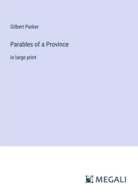 Gilbert Parker: Parables of a Province, Buch