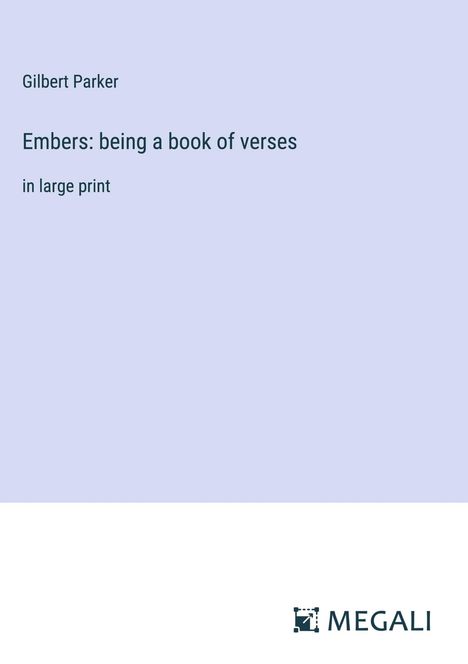 Gilbert Parker: Embers: being a book of verses, Buch