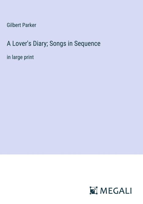 Gilbert Parker: A Lover's Diary; Songs in Sequence, Buch