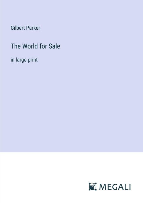Gilbert Parker: The World for Sale, Buch