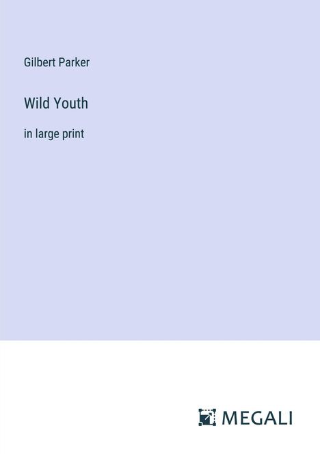 Gilbert Parker: Wild Youth, Buch