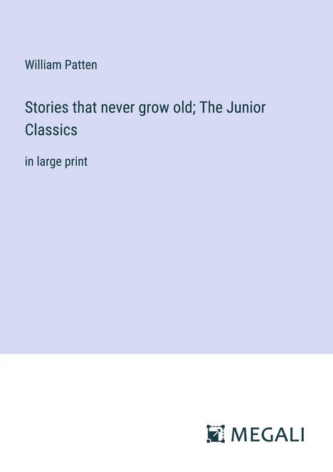 William Patten: Stories that never grow old; The Junior Classics, Buch
