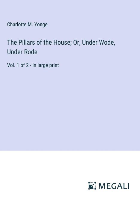 Charlotte M. Yonge: The Pillars of the House; Or, Under Wode, Under Rode, Buch