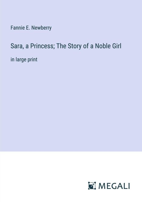 Fannie E. Newberry: Sara, a Princess; The Story of a Noble Girl, Buch