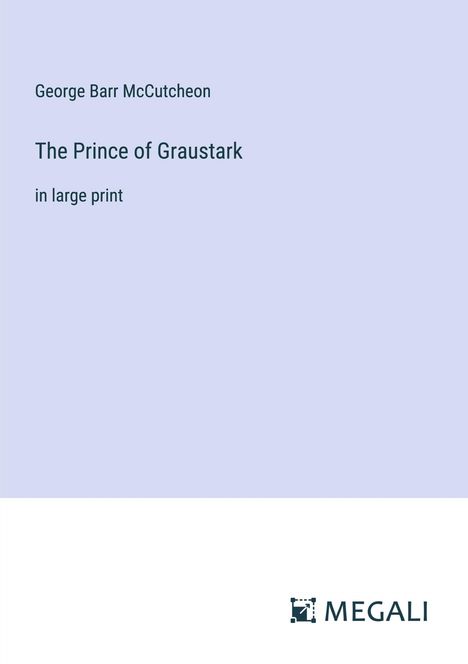 George Barr Mccutcheon: The Prince of Graustark, Buch