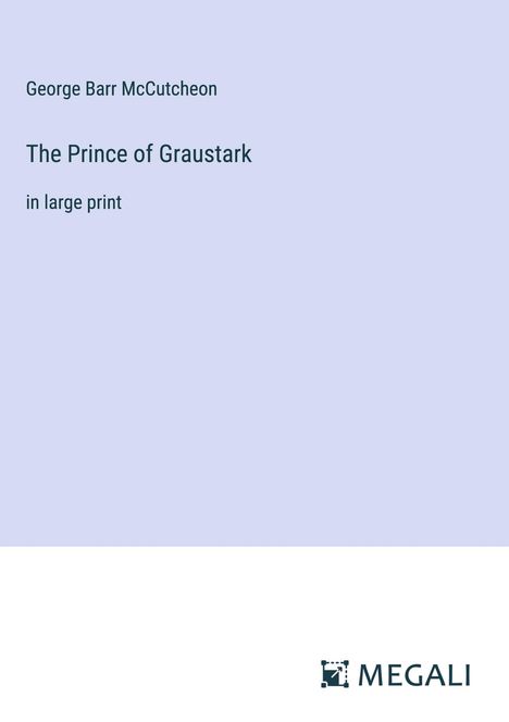 George Barr Mccutcheon: The Prince of Graustark, Buch
