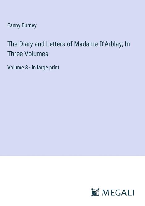 Fanny Burney: The Diary and Letters of Madame D'Arblay; In Three Volumes, Buch