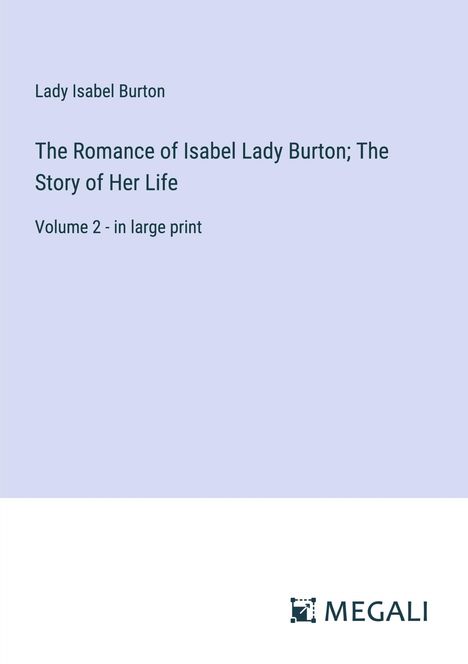 Lady Isabel Burton: The Romance of Isabel Lady Burton; The Story of Her Life, Buch