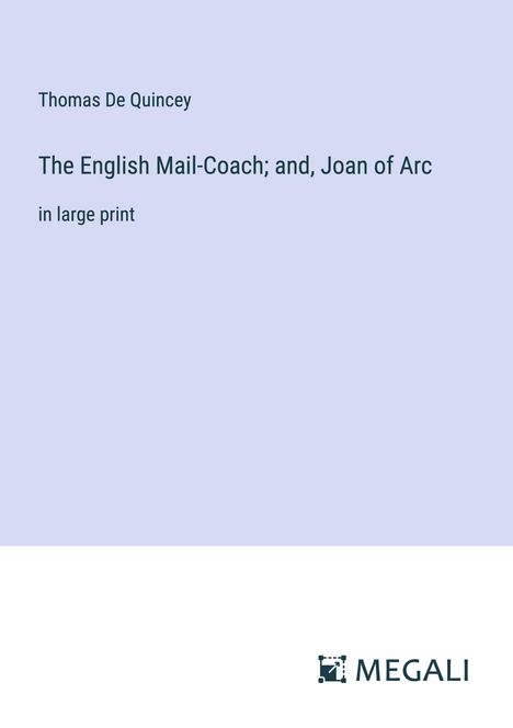 Thomas De Quincey: The English Mail-Coach; and, Joan of Arc, Buch