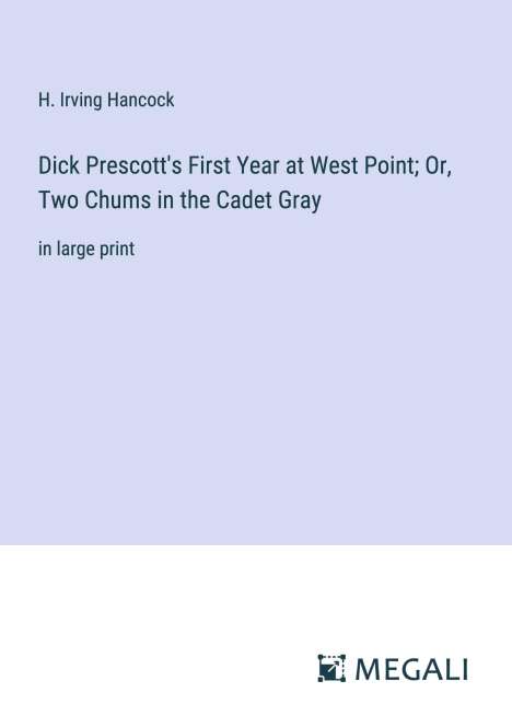 H. Irving Hancock: Dick Prescott's First Year at West Point; Or, Two Chums in the Cadet Gray, Buch
