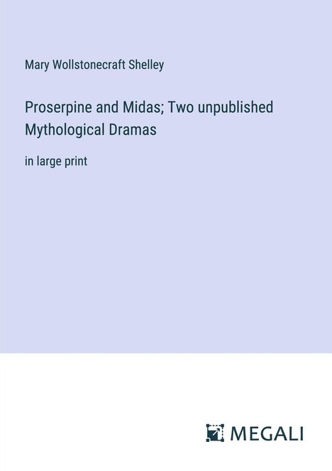 Mary Wollstonecraft Shelley: Proserpine and Midas; Two unpublished Mythological Dramas, Buch