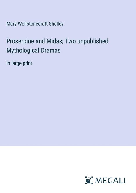 Mary Wollstonecraft Shelley: Proserpine and Midas; Two unpublished Mythological Dramas, Buch