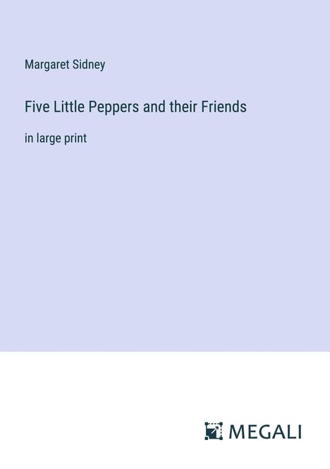 Margaret Sidney: Five Little Peppers and their Friends, Buch